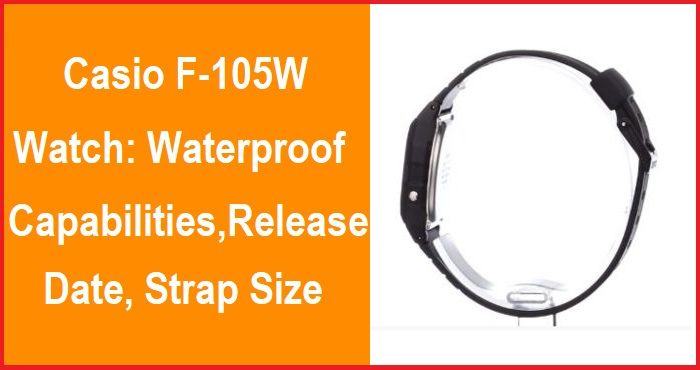 Casio F-105W Watch: Waterproof, Release Date, Strap Size
