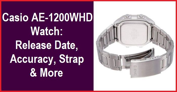 Casio AE-1200WHD Watch: Royale Origins, Swim-Friendly Design, Release Date, Material, Accuracy, Dimensions, Strap Width