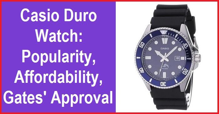 Battery life, Popularity, Affordability, Bill Gates Approval of Casio Duro Watch