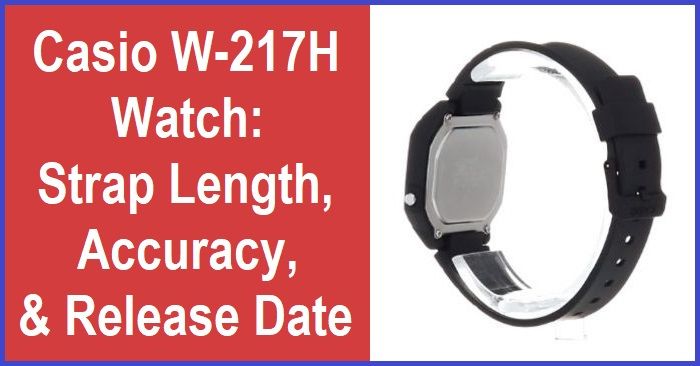 Strap Size, Accuracy, Release Date of Casio W-217H Watch