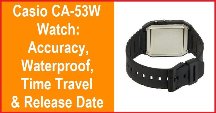 Casio CA-53W Watch: Precise, Waterproof, Timeless & Launch Date