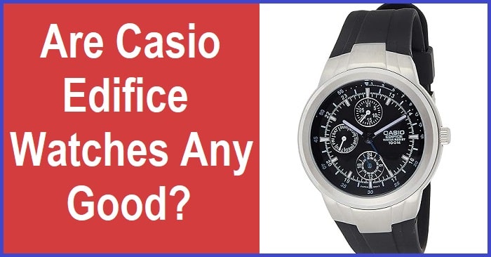 Are Casio Edifice Watches Good?
