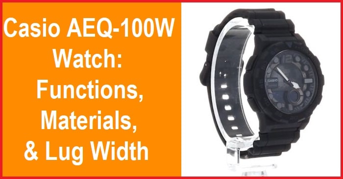 Casio AEQ-100W Watch: Functions, Materials, & Lug Width