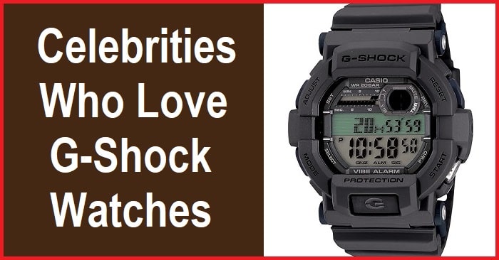 Celebrities Wearing G-Shock Watches - Surprising Timepiece Preferences